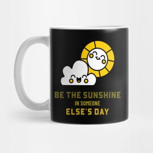 Be the sunshine in someone else's day Mug